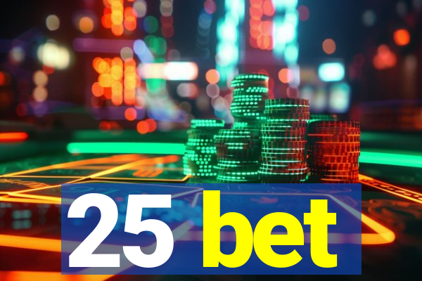25 bet